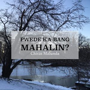 Album Pwede Ka Bang Mahalin? oleh Chivas Malunda