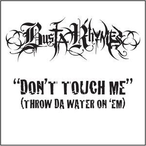 ดาวน์โหลดและฟังเพลง Don't Touch Me(Throw Da Water On 'Em) (Clean) พร้อมเนื้อเพลงจาก Busta Rhymes