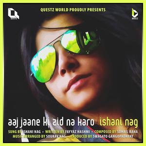 收聽Ishani Nag的Aaj Jaane Ki Zid Na Karo歌詞歌曲