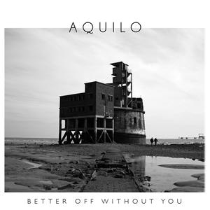 อัลบัม Better Off Without You ศิลปิน Aquilo