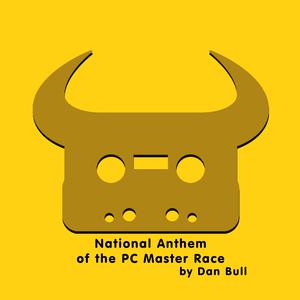 ดาวน์โหลดและฟังเพลง National Anthem of the PC Master Race (Explicit) พร้อมเนื้อเพลงจาก Dan Bull