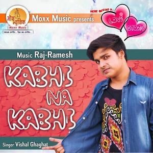 收听Vishal Ghaghat的Kabhi Na Kabhi歌词歌曲