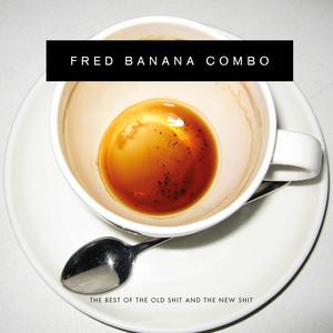 Album The Best of the Old Shit and the New Shit from Fred Banana Combo
