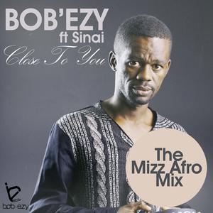 ดาวน์โหลดและฟังเพลง Close to You (The Mizz Afro Mix) พร้อมเนื้อเพลงจาก Bob'Ezy