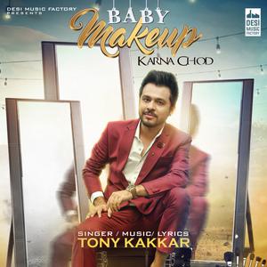 Listen to Baby Makeup Karna Chod song with lyrics from Tony Kakkar