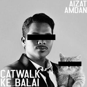 Listen to Catwalk Ke Balai song with lyrics from Aizat Amdan