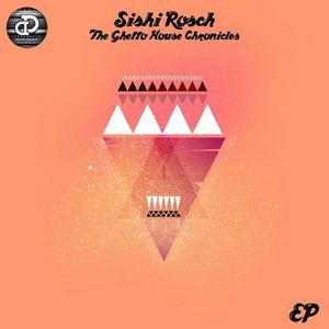 Album The Ghetto House Chronicles EP from Sishi Rosch