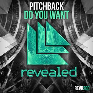 ดาวน์โหลดและฟังเพลง Do You Want (Extended Mix) พร้อมเนื้อเพลงจาก Pitchback
