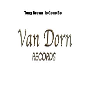Listen to Is Gone Be (Orginal Mix) song with lyrics from Tony Brown