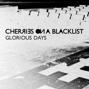 收聽Cherries on a Blacklist的Glorious Days歌詞歌曲