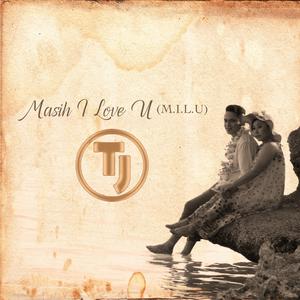 收听TJ的M.I.L.U. (Masih I Love U)歌词歌曲