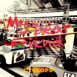 收聽Cyclops的My Dear Friend歌詞歌曲