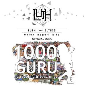 ดาวน์โหลดและฟังเพลง Kita Untuk Negeri (Official Song 1000 Guru) พร้อมเนื้อเพลงจาก Luth