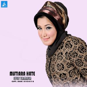 Listen to Mutiara Hate song with lyrics from Evie Tamala
