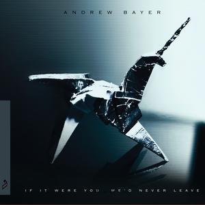 Andrew Bayer的专辑If It Were You, We'd Never Leave