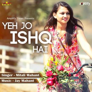 Listen to Yeh Jo Ishq Hai song with lyrics from Mitali Mahant