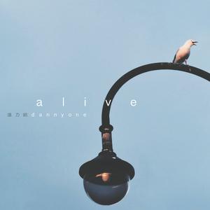 Listen to Alive song with lyrics from DannyOne 温力铭