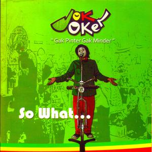 Dengarkan So What lagu dari Jok Joker dengan lirik