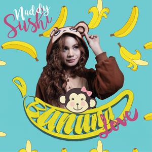 Listen to Banana Love song with lyrics from Naddysushi
