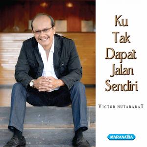 收聽Victor Hutabarat的Ku Tak Dapat Jalan Sendiri歌詞歌曲