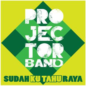 收聽Projector Band的Sudah Ku Tahu Raya歌詞歌曲
