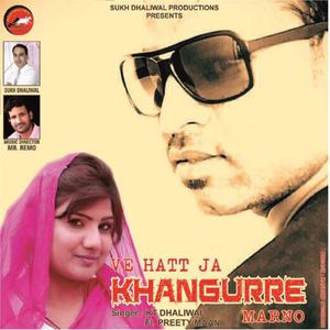 收听K.T. Dhaliwal的Ve Hatt Jaa Khangurre Marno歌词歌曲