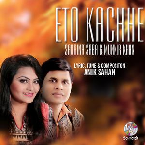 Listen to Eto Kachhe song with lyrics from Sabrina Saba