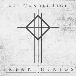 Listen to Last Candle Light song with lyrics from BREAK THE KIDS