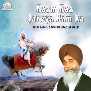 Naam Naa Janeya Ram Ka dari Bhai Sadhu Singh Dehradun Wale