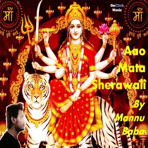 Listen to Aao Mata Sherawali song with lyrics from Mannu Baba