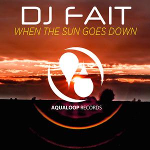 收聽DJ Fait的When the Sun Goes Down (Club Edit)歌詞歌曲
