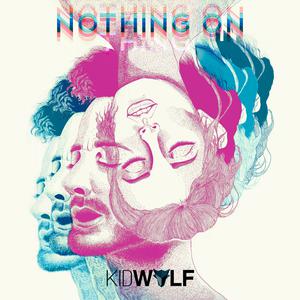 收聽KidWolf的Nothing On歌詞歌曲