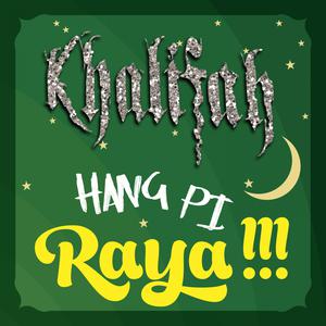 收听Khalifah的Hang Pi Raya歌词歌曲