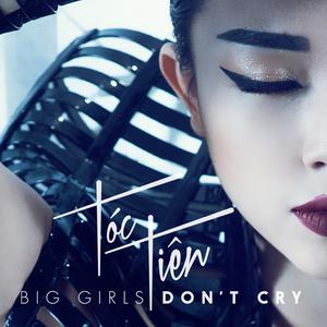 收聽Toc Tien的Big Girls Don't Cry (Touliver Remix)歌詞歌曲
