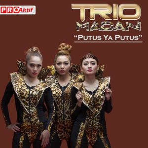 Dengarkan Putus Ya Putus lagu dari Trio Macan dengan lirik
