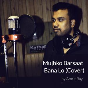 ดาวน์โหลดและฟังเพลง Mujhko Barsaat Bana Lo พร้อมเนื้อเพลงจาก Amrit Ray