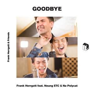 ดาวน์โหลดและฟังเพลง Goodbye feat. Neung ETC  & Na Polycat พร้อมเนื้อเพลงจาก Frank Herrgott