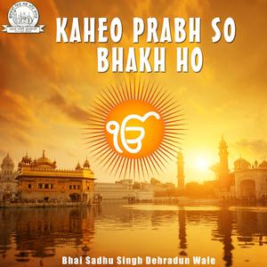 Dengarkan Kaheo Prabh So Bhakh Ho lagu dari Bhai Sadhu Singh Dehradun Wale dengan lirik
