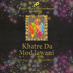 Listen to Khatre Da Mod Jawani song with lyrics from Bawa