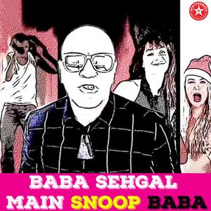ดาวน์โหลดและฟังเพลง Main Snoop Baba พร้อมเนื้อเพลงจาก Baba Sehgal