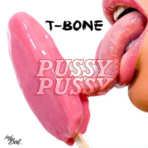 Listen to Pussy Pussy (Short Mix|Explicit) song with lyrics from T-Bone