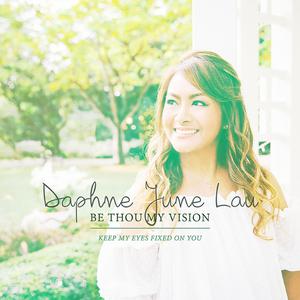 收聽Daphne June Lau的Be Thou My Vision (Keep My Eyes Fixed on You)歌詞歌曲