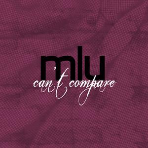 MLU的專輯Can't Compare