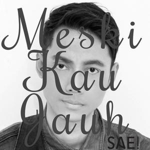 Dengarkan Meski Kau Jauh lagu dari SAE! dengan lirik