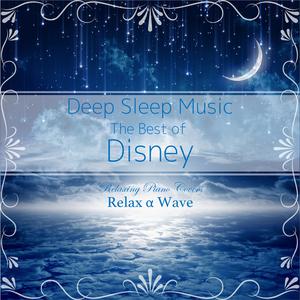 Deep Sleep Music - The Best of Disney: Relaxing Piano Covers dari Relax α Wave
