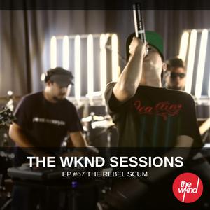 The Rebel Scum的专辑The Wknd Sessions Ep. 67: The Rebel Scum