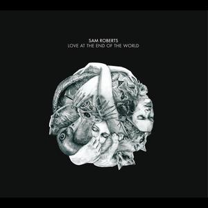 อัลบัม Love at the End of the World ศิลปิน Sam Roberts