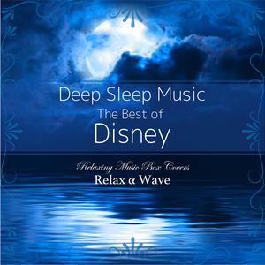 Relax α Wave的專輯Deep Sleep Music - The Best of Disney: Relaxing Music Box Covers