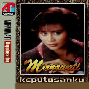 Listen to Keputusanku song with lyrics from Mirnawati