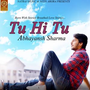 Dengarkan lagu Tu Hi Tu nyanyian Abhayansh Sharma dengan lirik